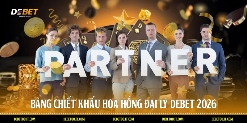 Bảng chiết khấu hoa hồng đại Lý DEBET 2026