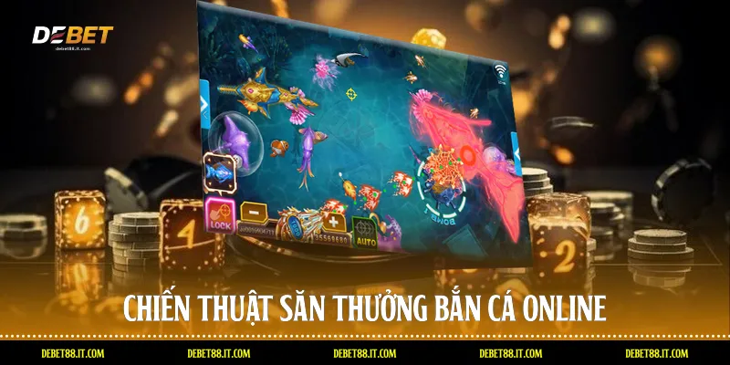 Chiến thuật săn thưởng Bắn cá online