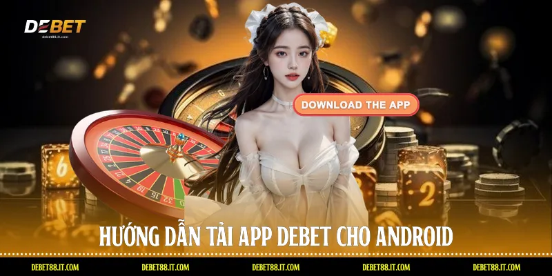 Hướng dẫn tải app DEBET cho Android