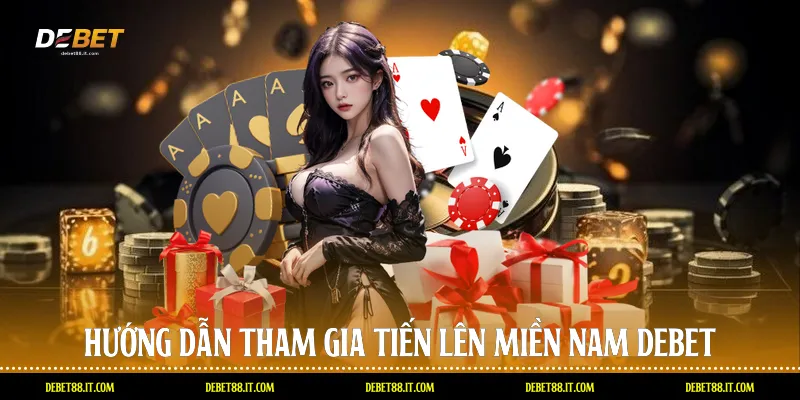 Hướng dẫn tham gia Tiến lên miền nam DEBET