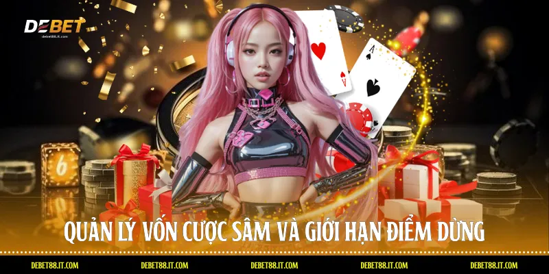 Quản lý vốn cược sâm và giới hạn điểm dừng