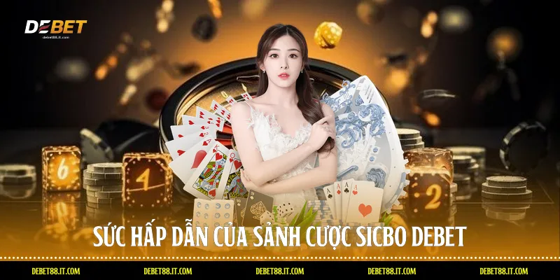 Sức hấp dẫn của sảnh cược Sicbo DEBET