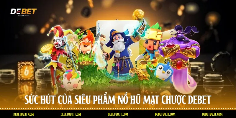 Sức hút của siêu phẩm nổ hũ mạt chược DEBET