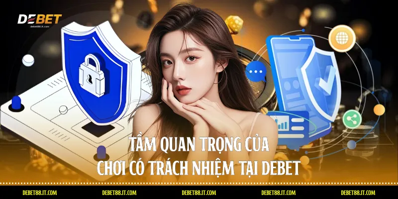 Tầm quan trọng của chơi có trách nhiệm tại DEBET