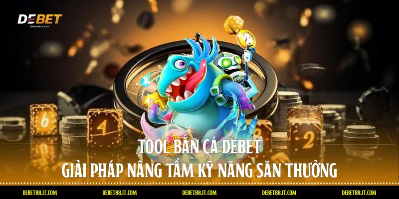 Tool bắn cá debet